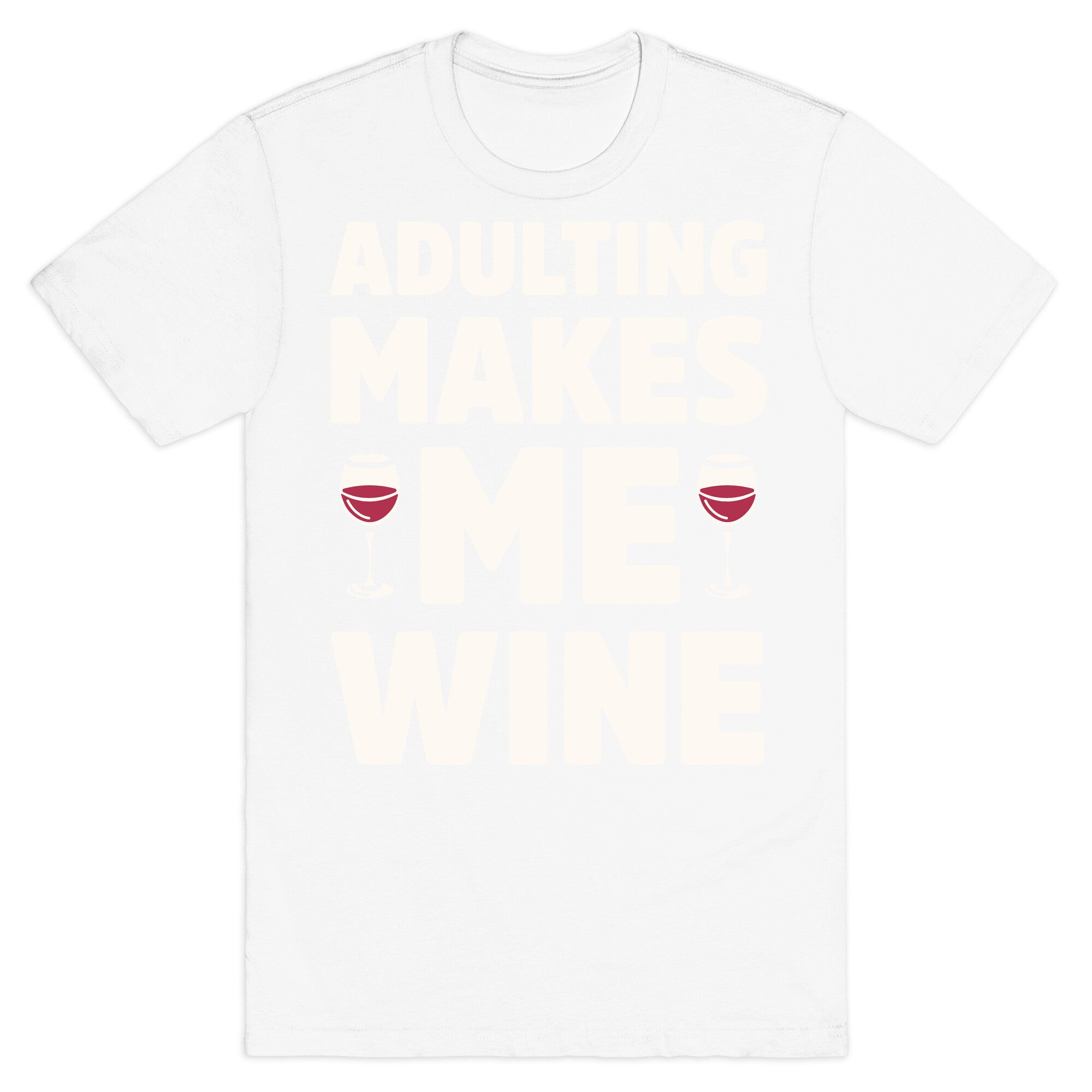 Adulting Makes Me Wine T-Shirt